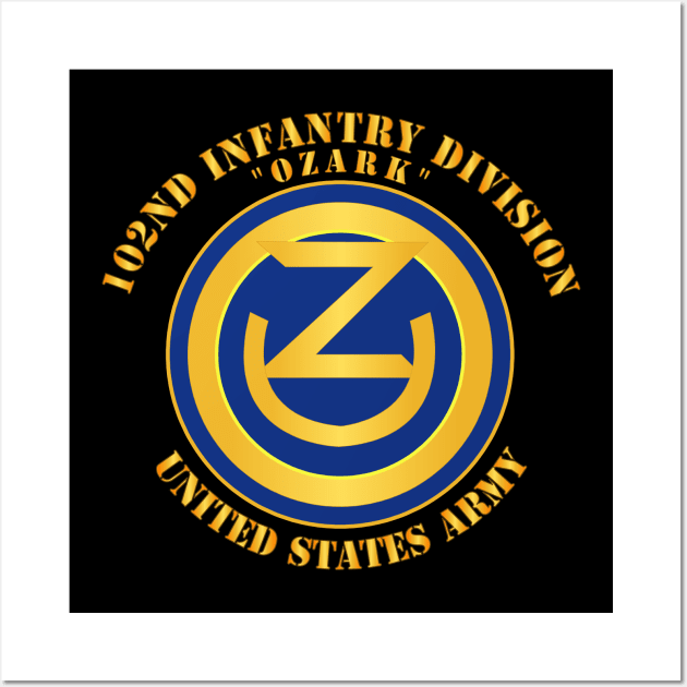 102nd Infantry Division - Ozark - US Army Wall Art by twix123844